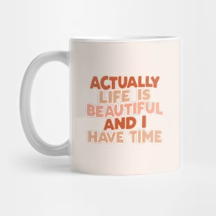 Actually Life is Beautiful and I Have Time by The Motivated Type in vanilla red and peach Mug